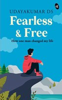 Fearless and Free: How One Man Changed my Life Ç€ Self-help story on life, love and making a fresh start