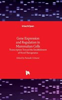 Gene Expression and Regulation in Mammalian Cells: Transcription Toward the Establishment of Novel Therapeutics