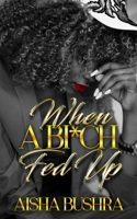 When A Bi*ch Fed Up