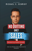 No Quitting, Only Sales: Marketing Made Simple, Be Unique from the Crowd, Get New Customers, Build Your Brand