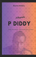 P Diddy: Diddy Uncovered - The Untold Story of Sean Combs