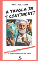 A tavola in 5 continenti: Il giro del mondo in 60 piatti