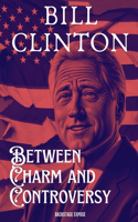 Bill Clinton: Between Charm and Controversy(Scandal Chronicles)