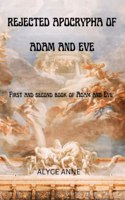 Rejected Apocrypha of Adam and Eve: First and Second book of adam and eve