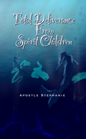 Total Deliverance From Spirit Children