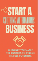 Start A Clothing Alterations Business: Guidance To Enable The Business To Realize Its Full Potential: Tailor Products And Services