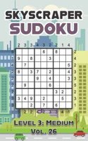 Skyscraper Sudoku Level 3: Medium Vol. 26: Play Skyscraper Sudoku With Solutions 9x9 Nine Numbers Grid Medium Level Volumes 1-40 Sudoku Variation Cross Sums Games Solve Japane