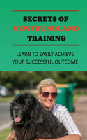 Secrets Of Newfoundland Training: Learn To Easily Achieve Your Successful Outcome: How Properly To Socialize Your Dog