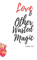 love, and other wasted magic.