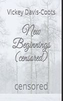 New Beginnings (censored): censored