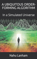 Ubiquitous Order-Forming Algorithm: In a Simulated Universe