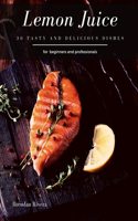 Lemon Juice: 30 Tasty and delicious dishes
