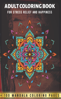 Adult Coloring Book - For Stress Relief And Happiness +100 Mandala Coloring Pages