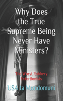 Why Does the True Supreme Being Never Have Ministers?