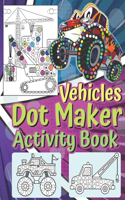 Vehicles Dot Maker Activity Book: Vehicles Airplanes Helicopters Rockets All Kind Of Dot Maker Coloring Activity Book For Toddlers Preschool Kindergarten Kids (Dot Makers Activity Bo