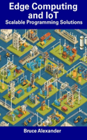 Edge Computing and IoT: Scalable Programming Solutions