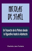Nicolas de Staël: Un Trayecto de la Pintura desde lo Figurativo hasta lo Abstracto