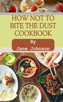 How not to bite the dust cookbook: Food scientifically approach proven reverse disease heart die discover life changing delicious plant-based no-stress complete anti-inflammatory lmmu