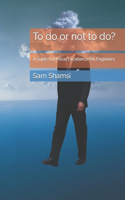 To do or not to do?: A Guide to Ethical Excellence for Engineers