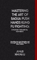 Mastering the Art of Bagua Push Hands Kung Fu Fighting