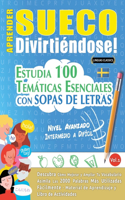 Aprender Sueco Divirtiéndose! - Nivel Avanzado: Intermedio a Difícil - Estudia 100 Temáticas Esenciales Con Sopas de Letras - Vol.1