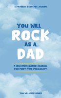 You Will Rock As a Dad!: A New Dad's Journal For First-Time Pregnancy, A Father's Keepsake Journal