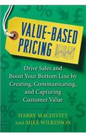 Value-Based Pricing: Drive Sales and Boost Your Bottom Line by Creating, Communicating and Capturing Customer Value: Drive Sales and Boost Your Bottom Line by Creating, Communicating, and Capturing Customer Value