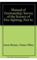 Manual of Firemanship: A Survey of the Science of Fire-Fighting