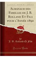 Almanach Des Familles de J. B. Rolland Et Fils Pour l'Annï¿½e 1890, Vol. 13 (Classic Reprint)