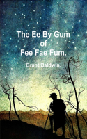 Ee By Gum of Fee Fae Fum.