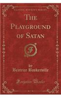 The Playground of Satan (Classic Reprint)