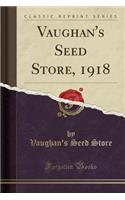 Vaughan's Seed Store, 1918 (Classic Reprint)