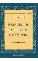 Manuel Du Visiteur Du Pauvre (Classic Reprint)