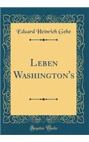 Leben Washington's (Classic Reprint)