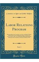 Labor Relations Program, Vol. 3: Hearings Before the Committee on Labor and Public Welfare, United States Senate, Eightieth Congress, First Session on S. 55 and S. J. Res. 22, and All Other Bills and Resolutions Referred to the Committee; February 
