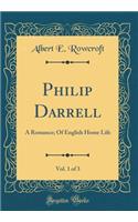 Philip Darrell, Vol. 1 of 3: A Romance; Of English Home Life (Classic Reprint)