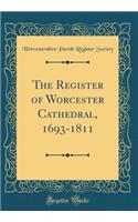 The Register of Worcester Cathedral, 1693-1811 (Classic Reprint)