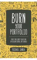 Burn Your Portfolio: Stuff They Don't Teach You in Design School, But Should