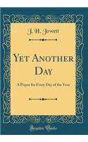 Yet Another Day: A Prayer for Every Day of the Year (Classic Reprint)