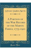 A Portion of the War Record of the Marvin Family, 1775-1921 (Classic Reprint)
