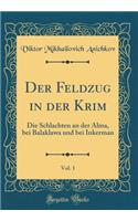 Der Feldzug in der Krim, Vol. 1: Die Schlachten an der Alma, bei Balaklawa und bei Inkerman (Classic Reprint)