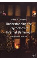 Understanding the Psychology of Internet Behaviour: Virtual Worlds, Real Lives