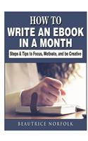 How to Write an eBook in a Month: Steps & Tips to Focus, Motivate, and be Creative