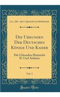 Die Urkunden Der Deutschen Kï¿½nige Und Kaiser, Vol. 3: Die Urkunden Heinrichs II. Und Arduins (Classic Reprint): Die Urkunden Heinrichs II. Und Arduins (Classic Reprint)