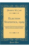Election Statistics, 1929: In Accordance With the Provisions of General Laws Chapter 54, Section 133, as Amended; Together With Other Information Relating to Elections (Classic Reprint)