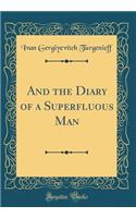 And the Diary of a Superfluous Man (Classic Reprint)