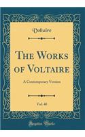 The Works of Voltaire, Vol. 40: A Contemporary Version (Classic Reprint)