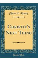 Christie's Next Thing (Classic Reprint)