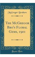 The McGregor Bro's Floral Gems, 1901 (Classic Reprint)