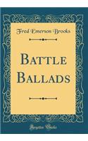 Battle Ballads (Classic Reprint)